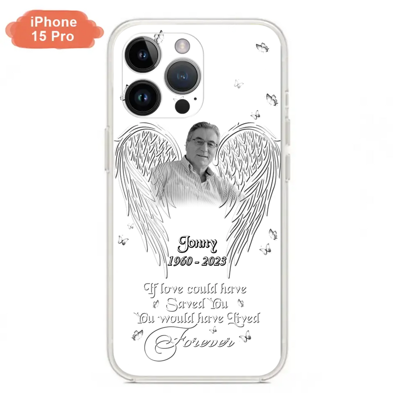 Custom Personalized Memorial Photo Phone Case - Gift Idea For Family - If Love Could Have Saved You You Would Have Lived Forever - Case For iPhone/Samsung