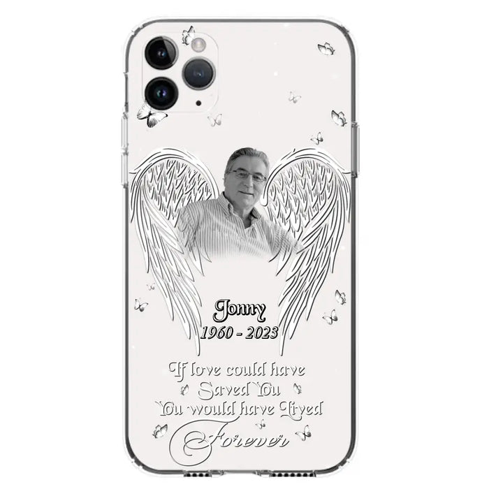 Custom Personalized Memorial Photo Phone Case - Gift Idea For Family - If Love Could Have Saved You You Would Have Lived Forever - Case For iPhone/Samsung