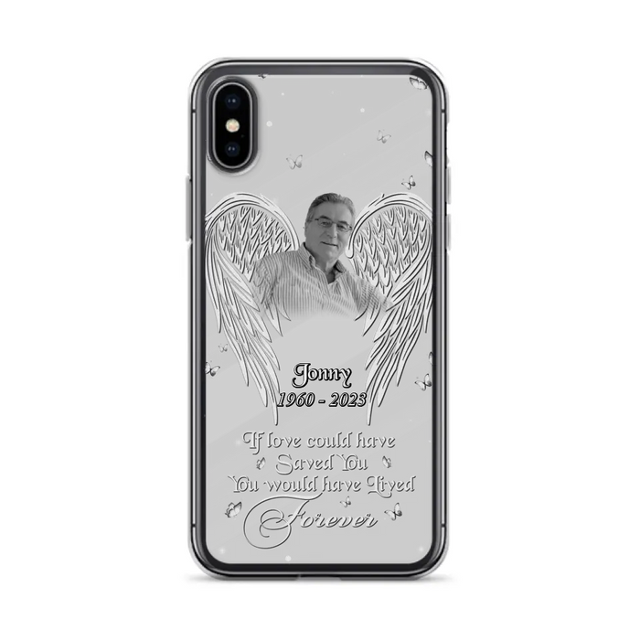 Custom Personalized Memorial Photo Phone Case - Gift Idea For Family - If Love Could Have Saved You You Would Have Lived Forever - Case For iPhone/Samsung