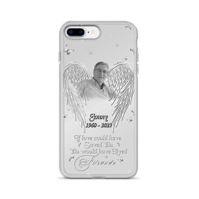 Custom Personalized Memorial Photo Phone Case - Gift Idea For Family - If Love Could Have Saved You You Would Have Lived Forever - Case For iPhone/Samsung