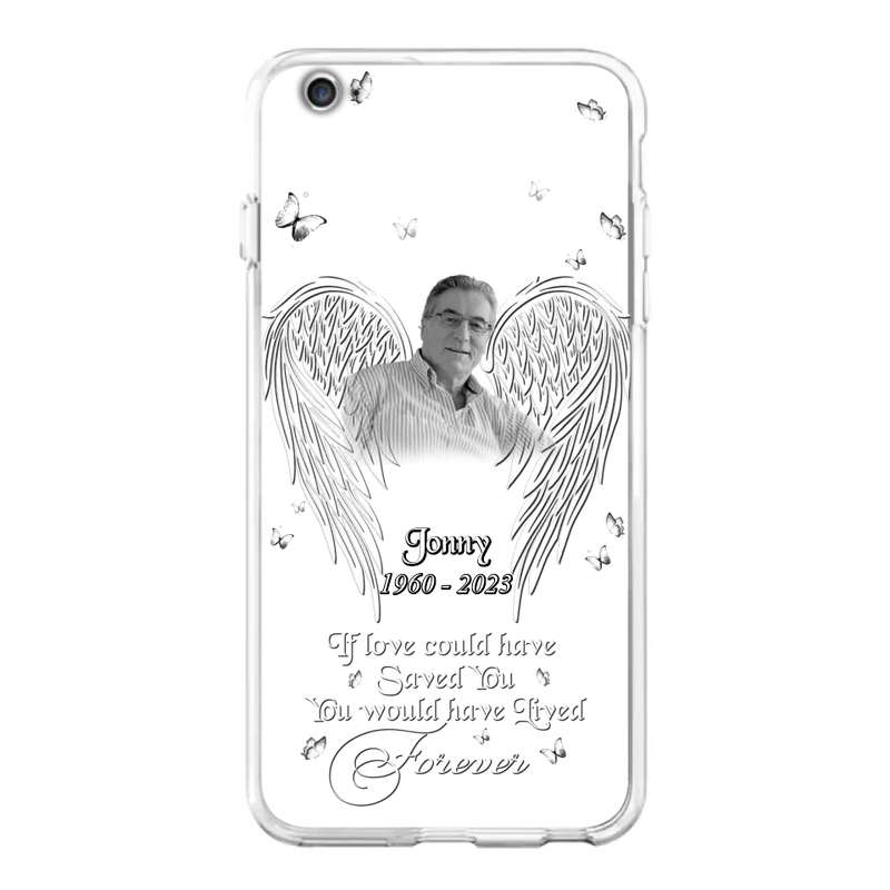 Custom Personalized Memorial Photo Phone Case - Gift Idea For Family - If Love Could Have Saved You You Would Have Lived Forever - Case For iPhone/Samsung