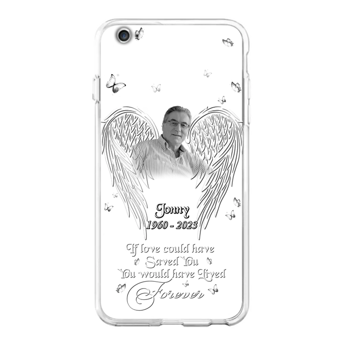 Custom Personalized Memorial Photo Phone Case - Gift Idea For Family - If Love Could Have Saved You You Would Have Lived Forever - Case For iPhone/Samsung