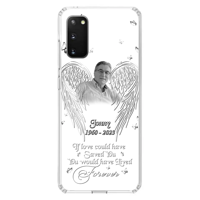 Custom Personalized Memorial Photo Phone Case - Gift Idea For Family - If Love Could Have Saved You You Would Have Lived Forever - Case For iPhone/Samsung