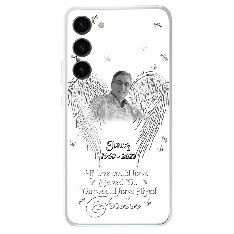 Custom Personalized Memorial Photo Phone Case - Gift Idea For Family - If Love Could Have Saved You You Would Have Lived Forever - Case For iPhone/Samsung
