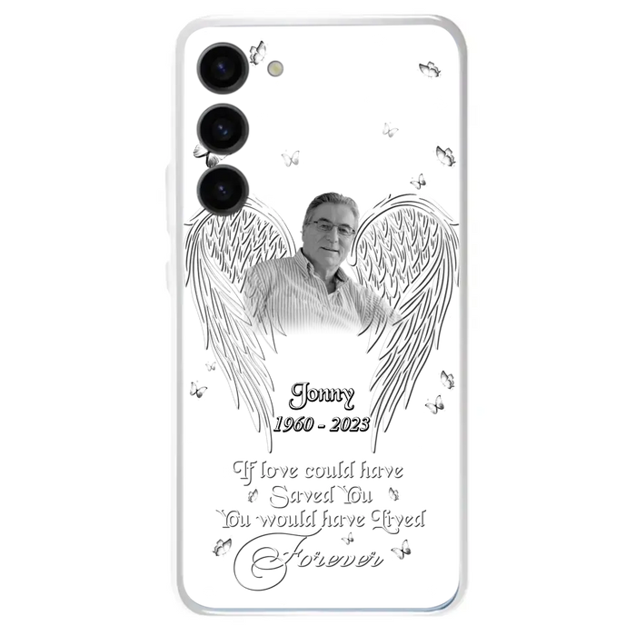 Custom Personalized Memorial Photo Phone Case - Gift Idea For Family - If Love Could Have Saved You You Would Have Lived Forever - Case For iPhone/Samsung