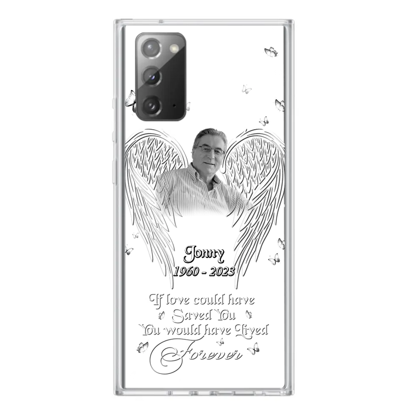Custom Personalized Memorial Photo Phone Case - Gift Idea For Family - If Love Could Have Saved You You Would Have Lived Forever - Case For iPhone/Samsung