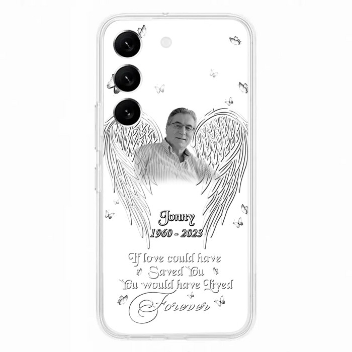 Custom Personalized Memorial Photo Phone Case - Gift Idea For Family - If Love Could Have Saved You You Would Have Lived Forever - Case For iPhone/Samsung