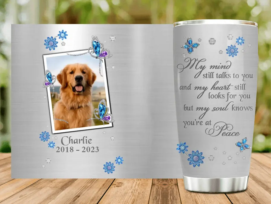 Custom Personalized Memorial Tumbler - Upload Photo - Memorial Gift For Pet Lovers - My Mind Still Talks To You