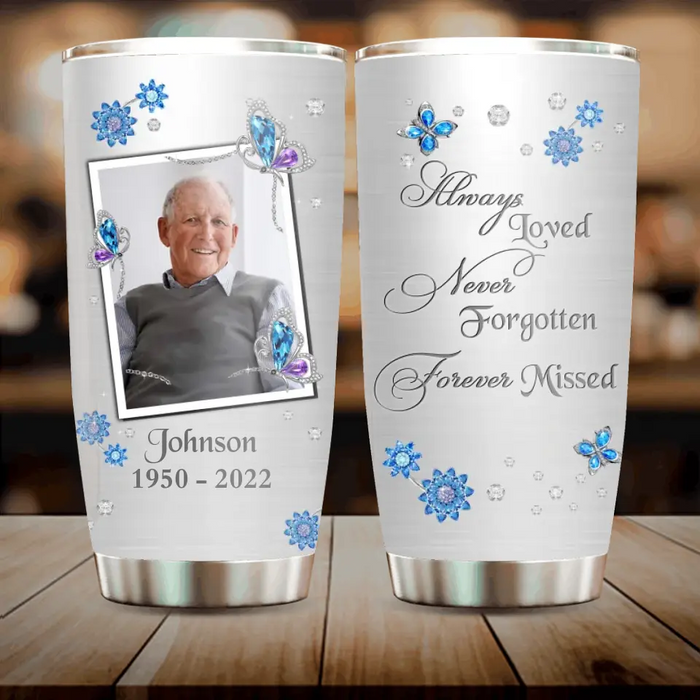 Custom Personalized Memorial Photo Tumbler - Memorial Gift Idea For Family - Always Loved Never Forgotten Forever Missed