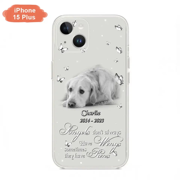 Custom Personalized Memorial Phone Case - Upload Photo - Memorial Gift Idea For Family Member/ Pet Lover - Angels Don't Always Have Wings Sometimes They Have Paws