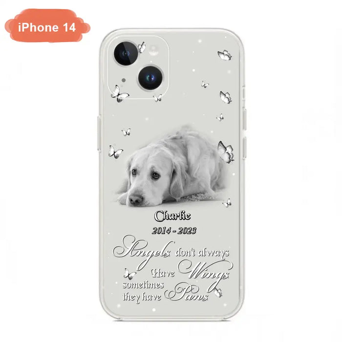 Custom Personalized Memorial Phone Case - Upload Photo - Memorial Gift Idea For Family Member/ Pet Lover - Angels Don't Always Have Wings Sometimes They Have Paws