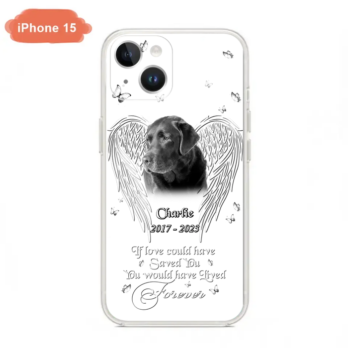 Custom Personalized Memorial Photo Phone Case - Gift Idea For Pet Lovers - If Love Could Have Saved You You Would Have Lived Forever - Case For iPhone/Samsung