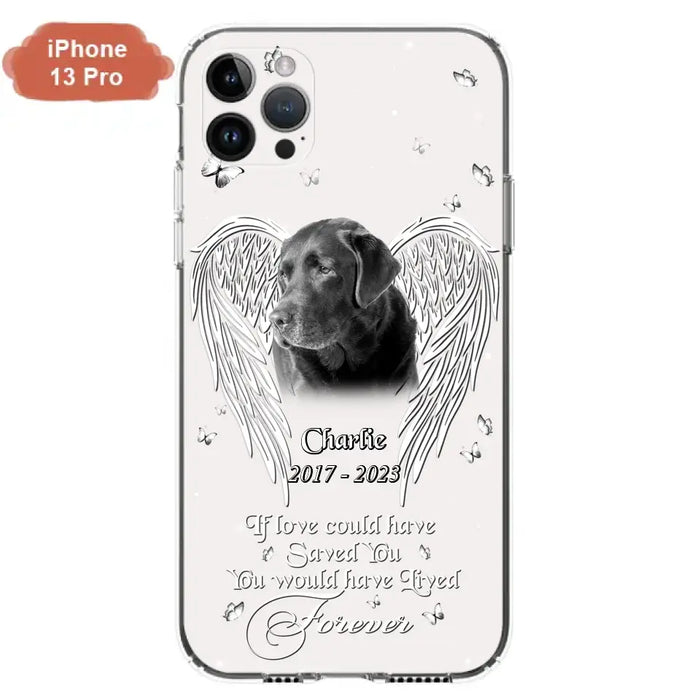 Custom Personalized Memorial Photo Phone Case - Gift Idea For Pet Lovers - If Love Could Have Saved You You Would Have Lived Forever - Case For iPhone/Samsung