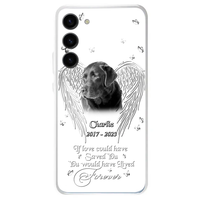 Custom Personalized Memorial Photo Phone Case - Gift Idea For Pet Lovers - If Love Could Have Saved You You Would Have Lived Forever - Case For iPhone/Samsung