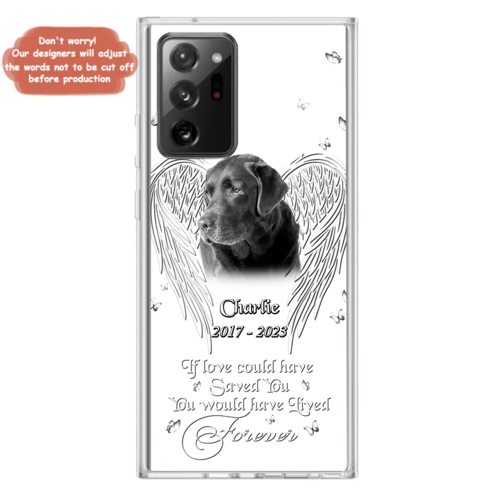 Custom Personalized Memorial Photo Phone Case - Gift Idea For Pet Lovers - If Love Could Have Saved You You Would Have Lived Forever - Case For iPhone/Samsung