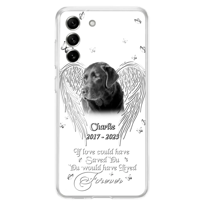 Custom Personalized Memorial Photo Phone Case - Gift Idea For Pet Lovers - If Love Could Have Saved You You Would Have Lived Forever - Case For iPhone/Samsung