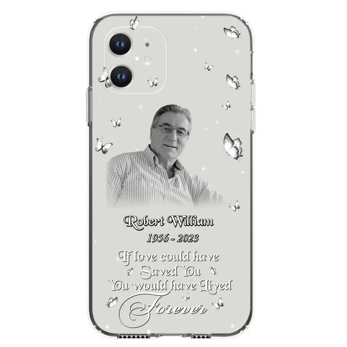 Custom Personalized Memorial Phone Case - Upload Photo - Memorial Gift Idea For Family Member/ Pet Lover - If Love Could Have Saved You You Would Have Lived Forever