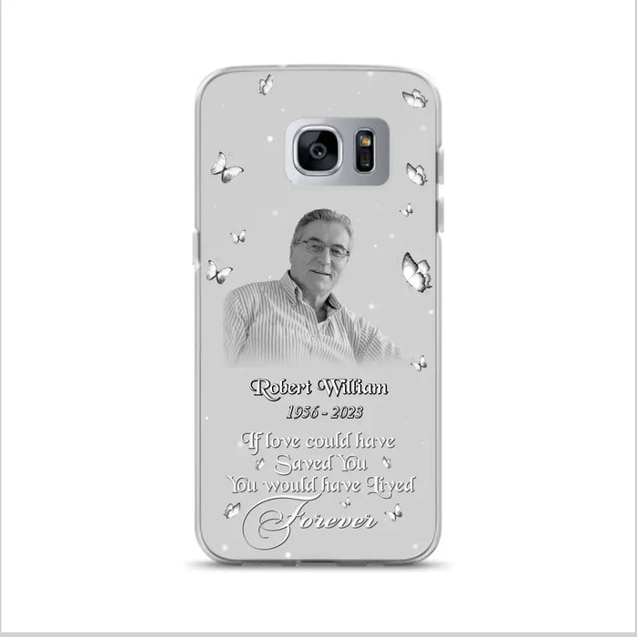 Custom Personalized Memorial Phone Case - Upload Photo - Memorial Gift Idea For Family Member/ Pet Lover - If Love Could Have Saved You You Would Have Lived Forever