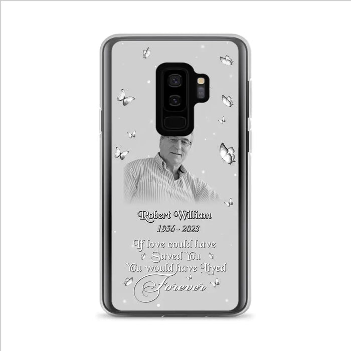 Custom Personalized Memorial Phone Case - Upload Photo - Memorial Gift Idea For Family Member/ Pet Lover - If Love Could Have Saved You You Would Have Lived Forever