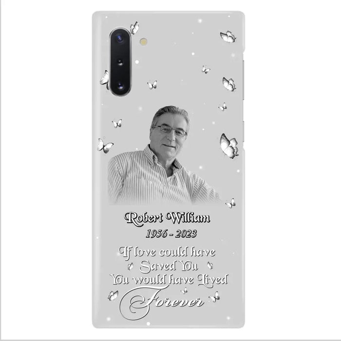 Custom Personalized Memorial Phone Case - Upload Photo - Memorial Gift Idea For Family Member/ Pet Lover - If Love Could Have Saved You You Would Have Lived Forever