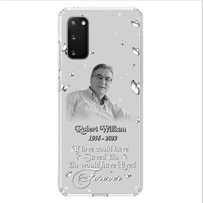 Custom Personalized Memorial Phone Case - Upload Photo - Memorial Gift Idea For Family Member/ Pet Lover - If Love Could Have Saved You You Would Have Lived Forever