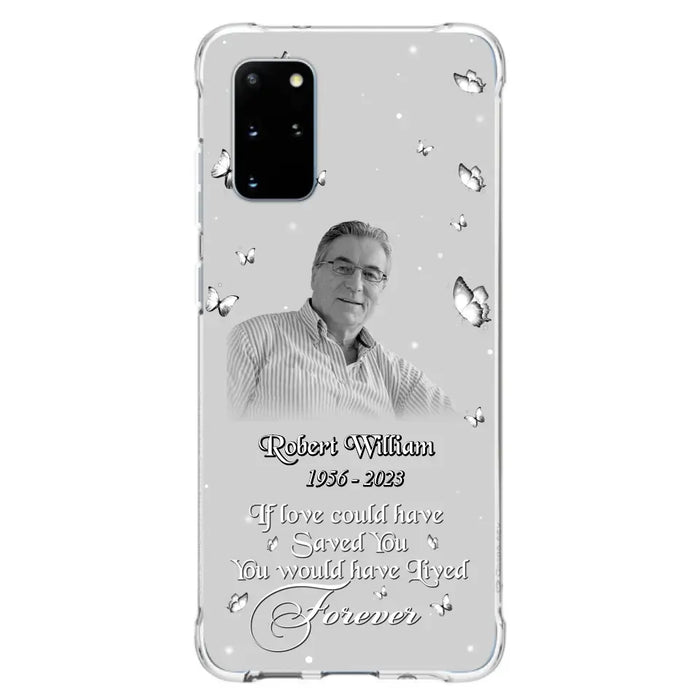 Custom Personalized Memorial Phone Case - Upload Photo - Memorial Gift Idea For Family Member/ Pet Lover - If Love Could Have Saved You You Would Have Lived Forever