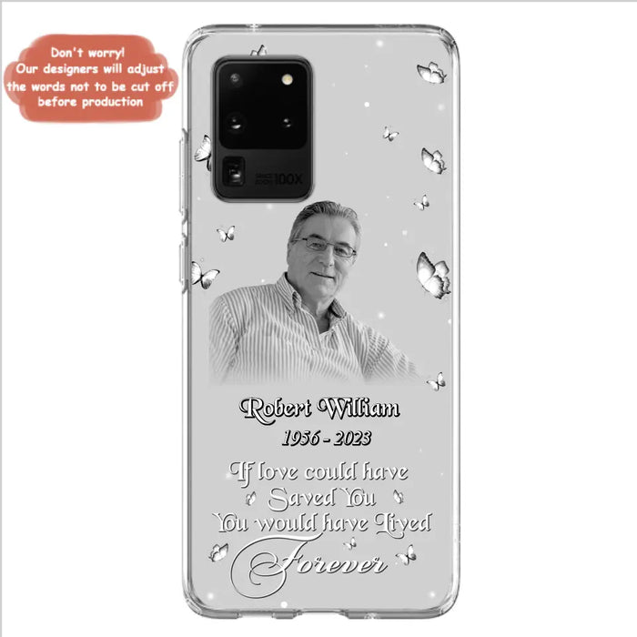 Custom Personalized Memorial Phone Case - Upload Photo - Memorial Gift Idea For Family Member/ Pet Lover - If Love Could Have Saved You You Would Have Lived Forever