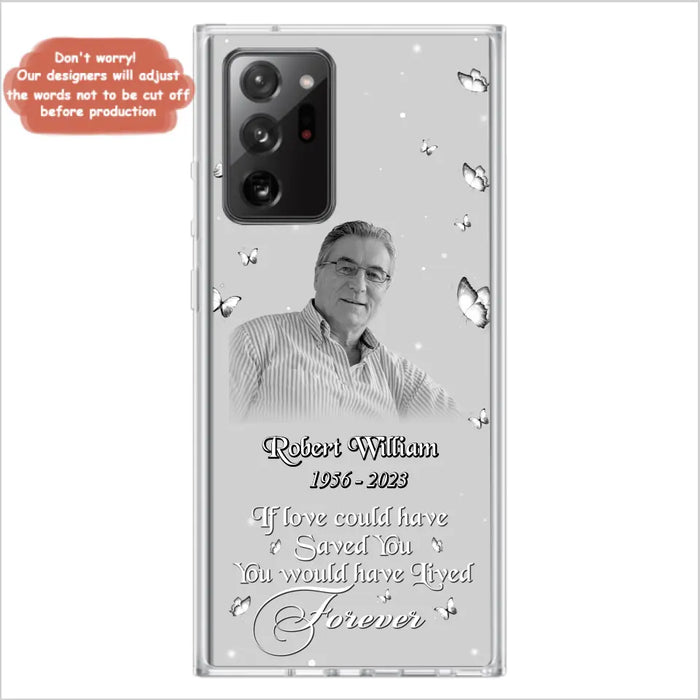 Custom Personalized Memorial Phone Case - Upload Photo - Memorial Gift Idea For Family Member/ Pet Lover - If Love Could Have Saved You You Would Have Lived Forever