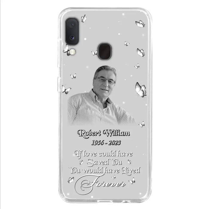 Custom Personalized Memorial Phone Case - Upload Photo - Memorial Gift Idea For Family Member/ Pet Lover - If Love Could Have Saved You You Would Have Lived Forever