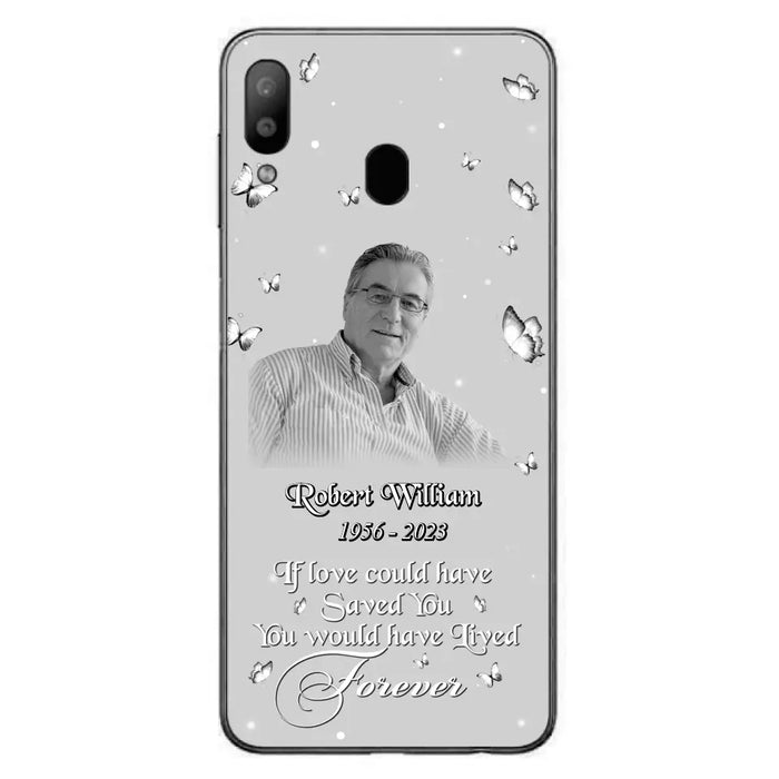 Custom Personalized Memorial Phone Case - Upload Photo - Memorial Gift Idea For Family Member/ Pet Lover - If Love Could Have Saved You You Would Have Lived Forever