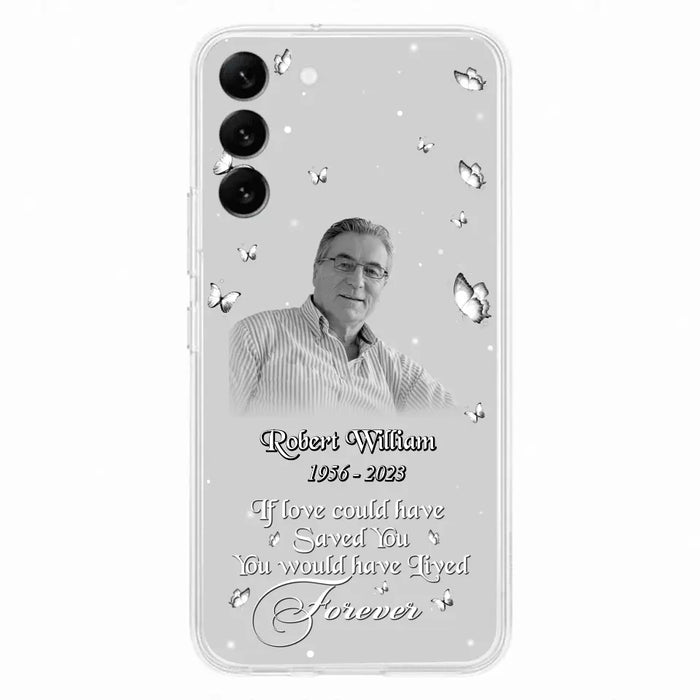 Custom Personalized Memorial Phone Case - Upload Photo - Memorial Gift Idea For Family Member/ Pet Lover - If Love Could Have Saved You You Would Have Lived Forever