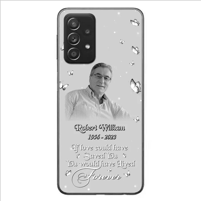 Custom Personalized Memorial Phone Case - Upload Photo - Memorial Gift Idea For Family Member/ Pet Lover - If Love Could Have Saved You You Would Have Lived Forever