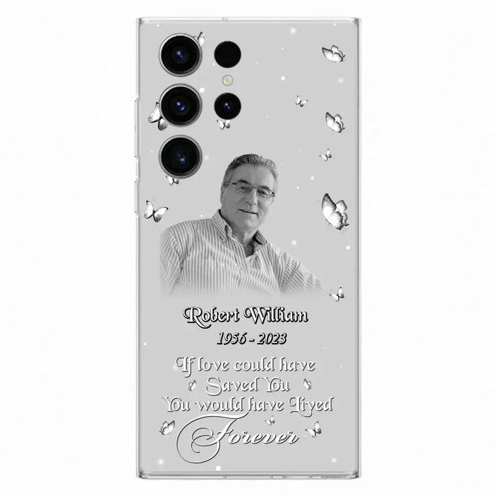 Custom Personalized Memorial Phone Case - Upload Photo - Memorial Gift Idea For Family Member/ Pet Lover - If Love Could Have Saved You You Would Have Lived Forever