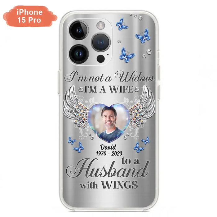 Personalized Memorial Husband Phone Case - Memorial Gift Idea - I'm Not A Widow I'm A Wife To A Husband With Wings - Case For iPhone/Samsung