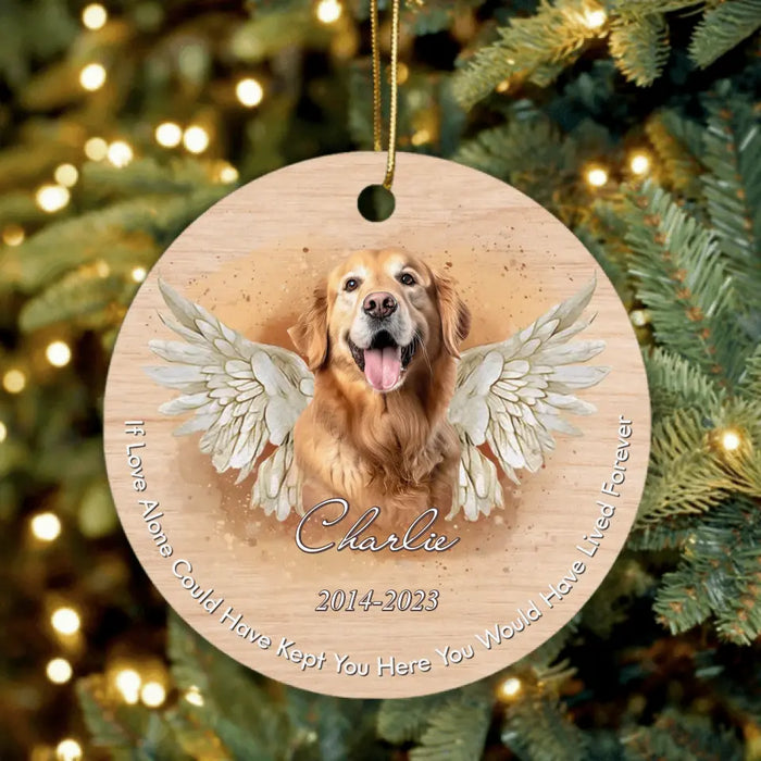 Custom Personalized Memorial Pet Photo Ornament - Christmas/Memorial Gift Idea for Pet Owners - If Love Alone Could Have Kept You Here You Would Have Lived Forever