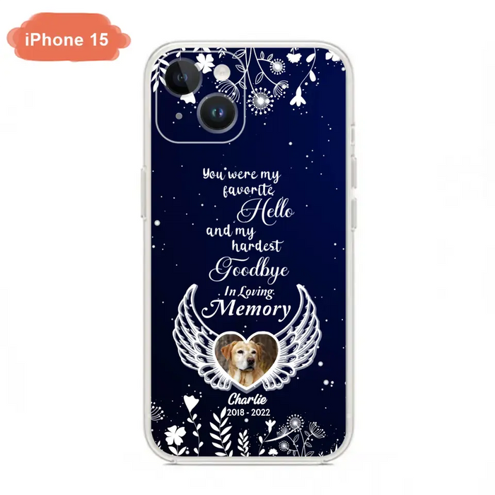 Personalized Memorial Phone Case - Memorial Gift Idea For Pet Lovers - You Were My Favorite Hello And My Hardest Goodbye - Case For iPhone/Samsung