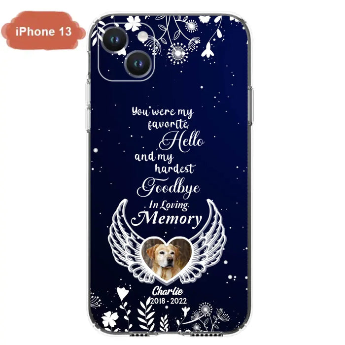 Personalized Memorial Phone Case - Memorial Gift Idea For Pet Lovers - You Were My Favorite Hello And My Hardest Goodbye - Case For iPhone/Samsung