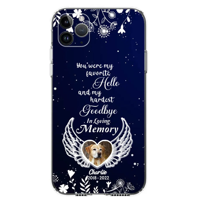 Personalized Memorial Phone Case - Memorial Gift Idea For Pet Lovers - You Were My Favorite Hello And My Hardest Goodbye - Case For iPhone/Samsung