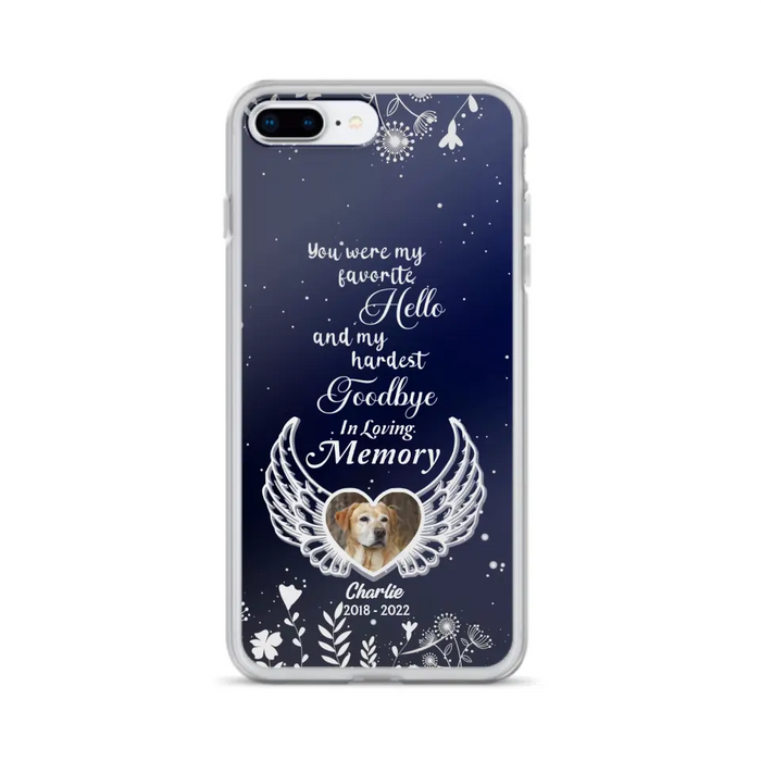 Personalized Memorial Phone Case - Memorial Gift Idea For Pet Lovers - You Were My Favorite Hello And My Hardest Goodbye - Case For iPhone/Samsung