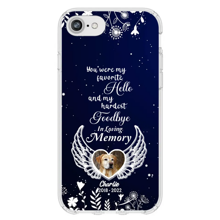 Personalized Memorial Phone Case - Memorial Gift Idea For Pet Lovers - You Were My Favorite Hello And My Hardest Goodbye - Case For iPhone/Samsung