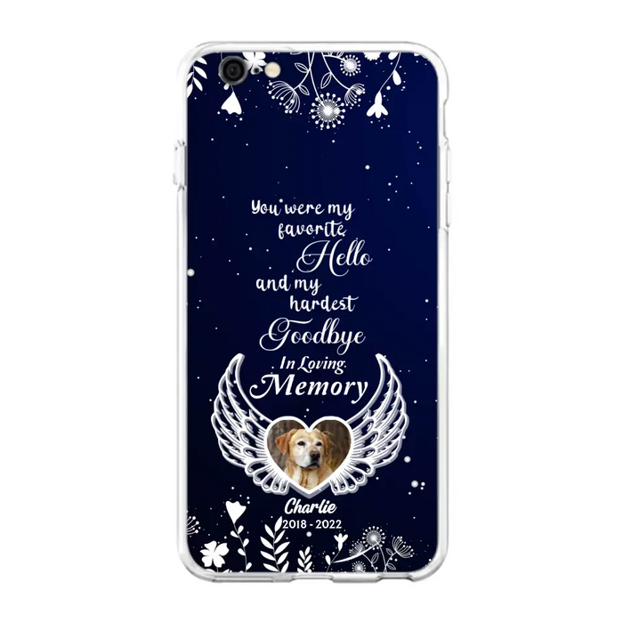 Personalized Memorial Phone Case - Memorial Gift Idea For Pet Lovers - You Were My Favorite Hello And My Hardest Goodbye - Case For iPhone/Samsung