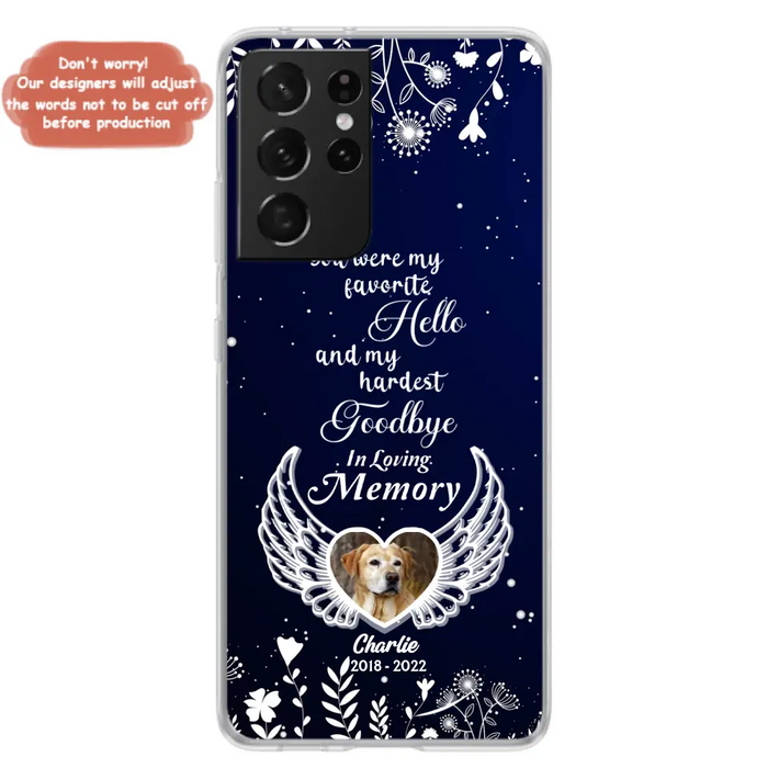 Personalized Memorial Phone Case - Memorial Gift Idea For Pet Lovers - You Were My Favorite Hello And My Hardest Goodbye - Case For iPhone/Samsung