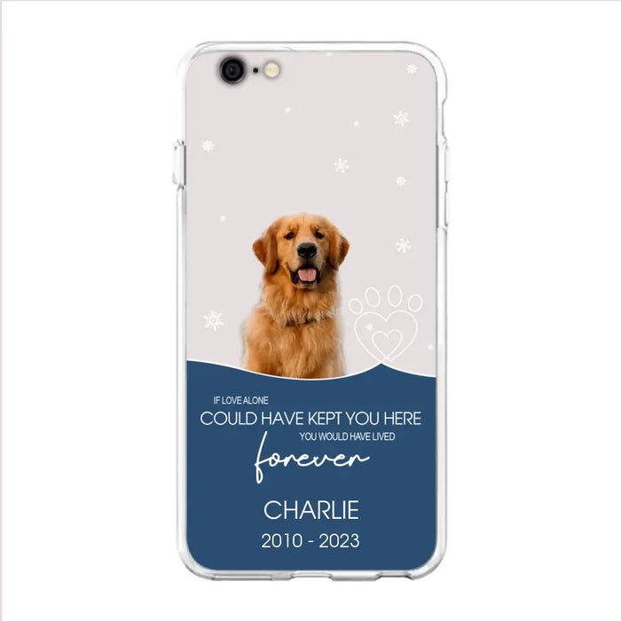 Custom Personalized Memorial Pet Photo Phone Case - Memorial Gift Idea for Christmas - If Love Alone Could Have Kept You Here