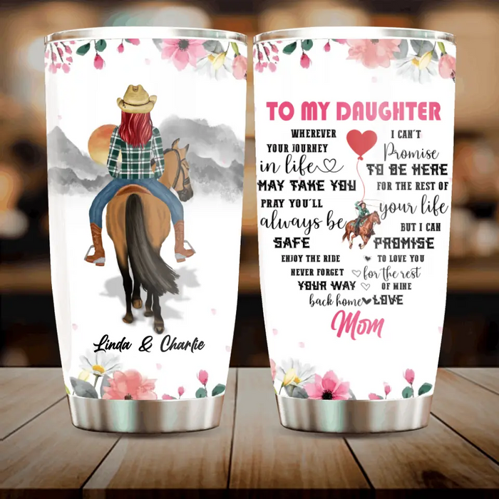 Custom Personalized To My Daughter Horse Tumbler - Gift Idea For Horse Lovers/Daughter - I Can Promise To Love You For The Rest Of Mine