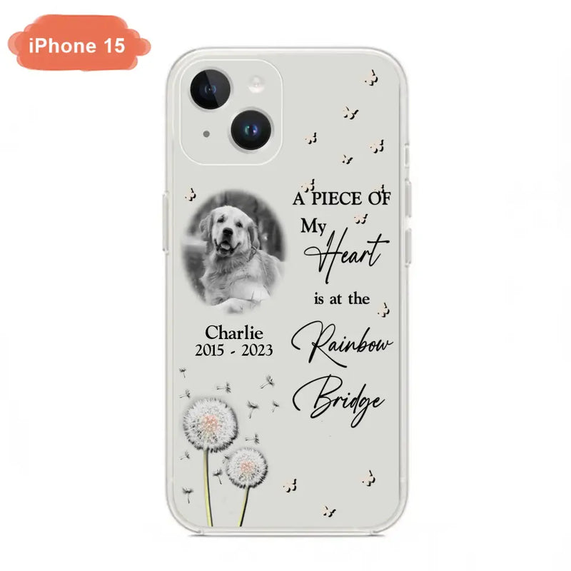 Personalized Memorial Phone Case - Upload Photo - Memorial Gift Idea For Pet Lover - A Piece Of My Heart Is At The Rainbow Bridge - Case For iPhone/Samsung