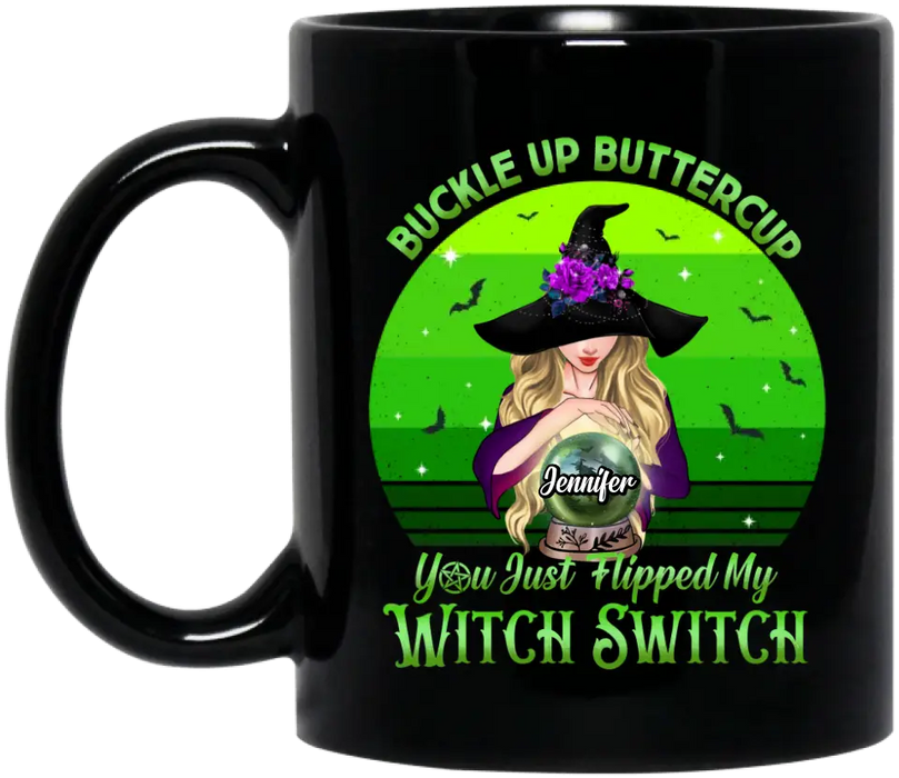 Custom Personalized Witch Coffee Mug - Gift Idea For Halloween - Buckle Up Buttercup You Just Flipped My Witch Switch