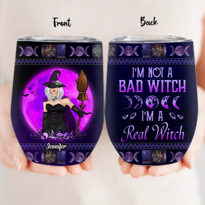 Personalized Witch Wine Tumbler - Gift Idea For Halloween/Witch Lovers - I'm Not A Bad Witch I'm A Real Witch