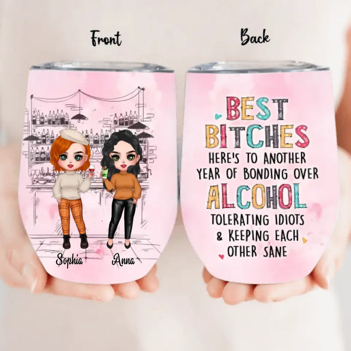 Custom Personalized Drunk Friends Wine Tumbler - Gift Idea For Best Friends With Up To 4 Friends - Best Bitches Here's To Another Year Of Bonding Over Alcohol Tolerating Idiots & Keeping Each Other Sane