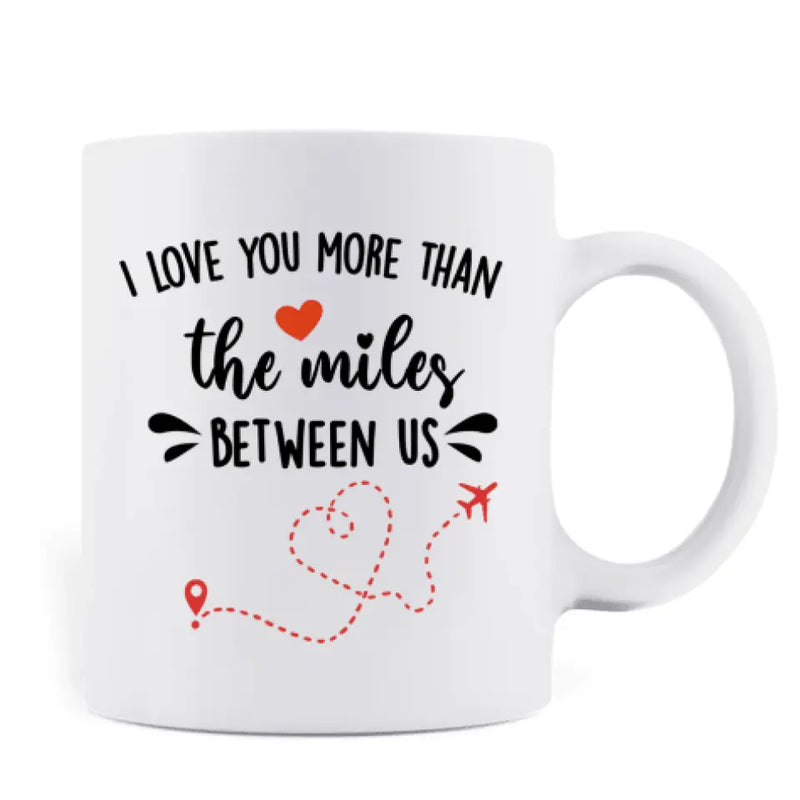 Personalized Long Distance Relationship Coffee Mug - I Love You More Than The Miles Between Us
