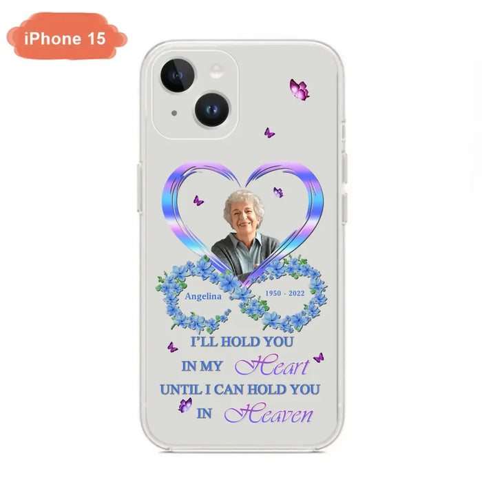 Custom Personalized Memorial Phone Case - Memorial Gift Idea For Family - Case For iPhone/Samsung - I'll Hold You In My Heart Until I Can Hold You In Heaven